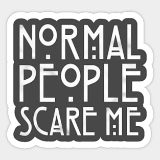 Normal People Scare Me Sticker